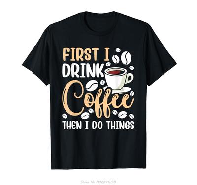 First I Drink The Coffee Then I Do The Things Barista Tshirt Vintage Summer Cotton Tshirt  Clothing Fitness T Shirt Tees