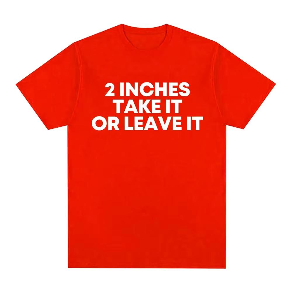 

Funny Meme T Shirt 2 Inches Take It or Leave Unhinged Inappropriate Joke Wiener Person T-shirts Cotton Short Sleeve T-shirt S