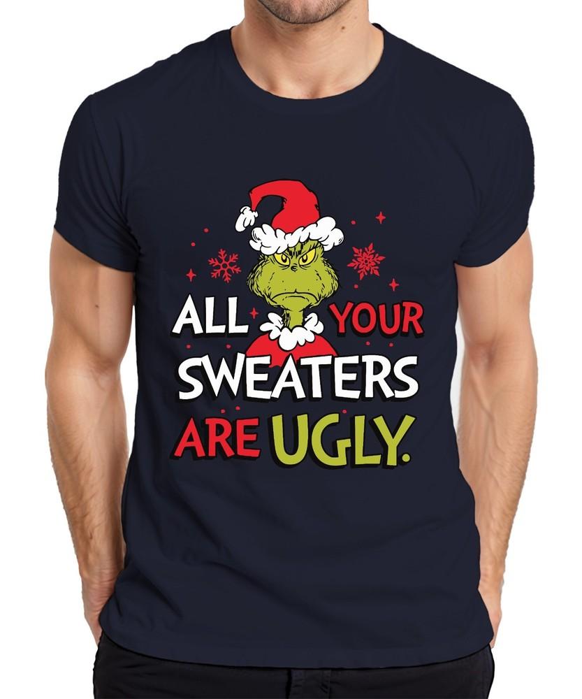 Grinch All Your Sweaters Are Ugly Christmas Funny Gift Unisexs Tshirt S