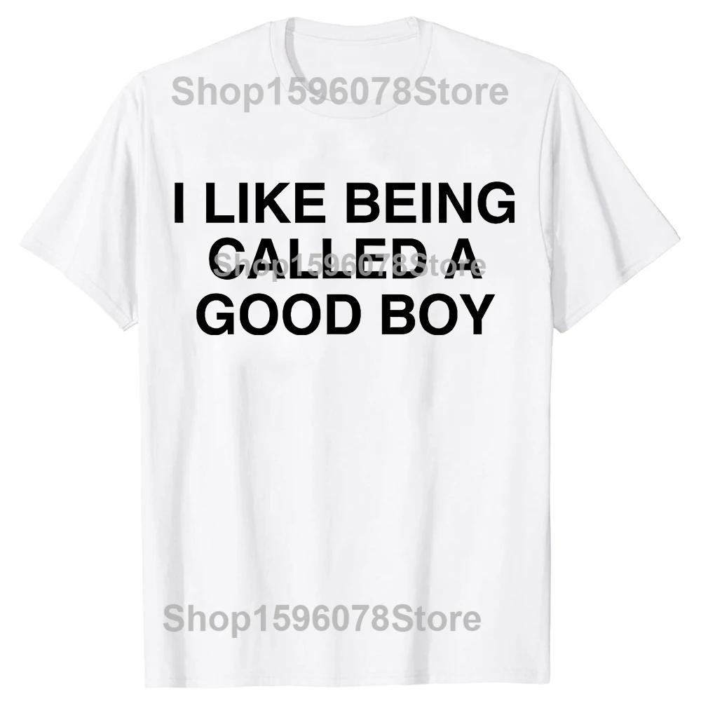 Funny I Like Being Called A Good Boy Women T-shirt Sarcastic Meme Joke T Shirts Men Streetwear Tee Short Sleeve Unisex Clothing XS
