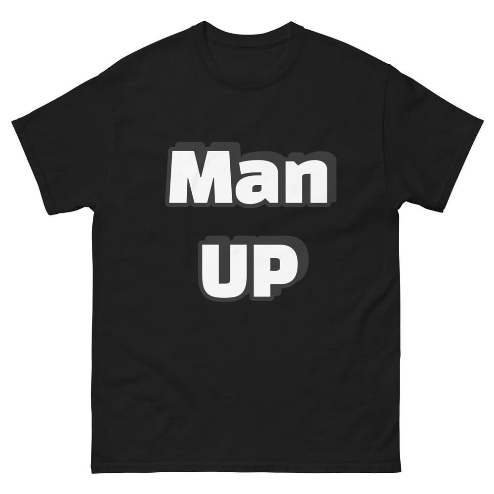 Man UP T-Shirt | Unisex Classic Tee | Inspirational Quotes | Pro Wrestling Tees