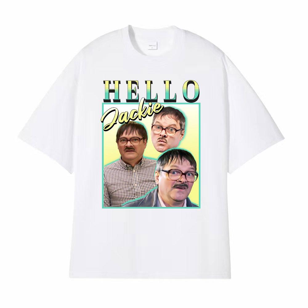 Hello Jackie Jim Friday Night Dinner Homage Funny Meme Tshirt Men Women Vintage Loose T Shirts Man Hot Sale Pure Cotton T Shirt
