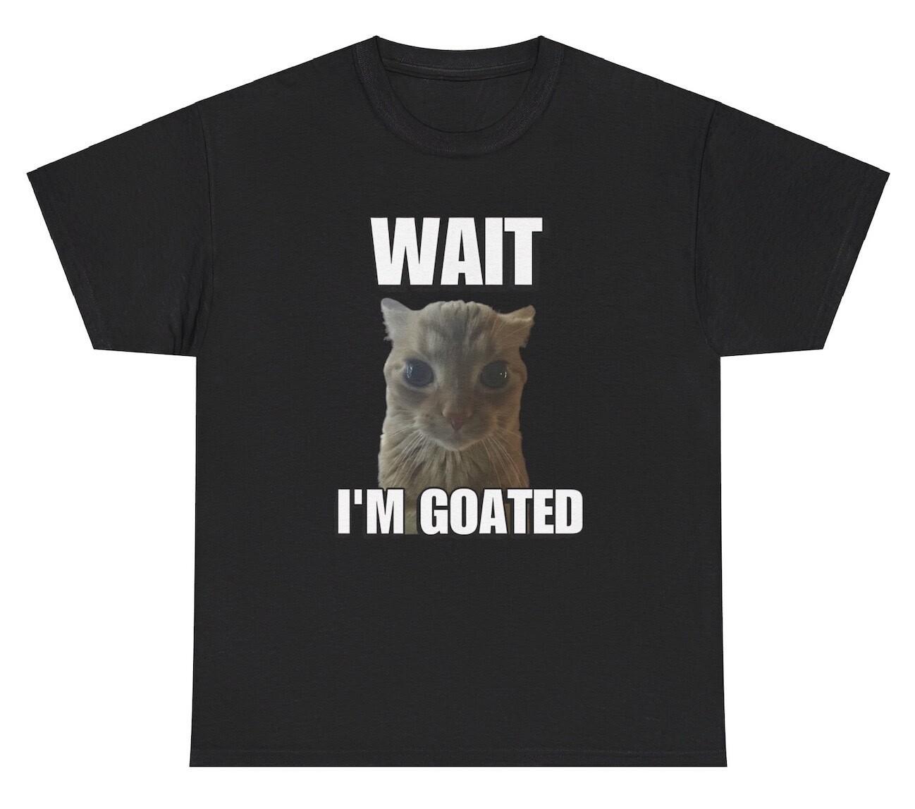 Wait I’m Goated T Shirt Funny Gen Z Slang Cat Meme Silly Weirdcore Graphic Tee XXXXL