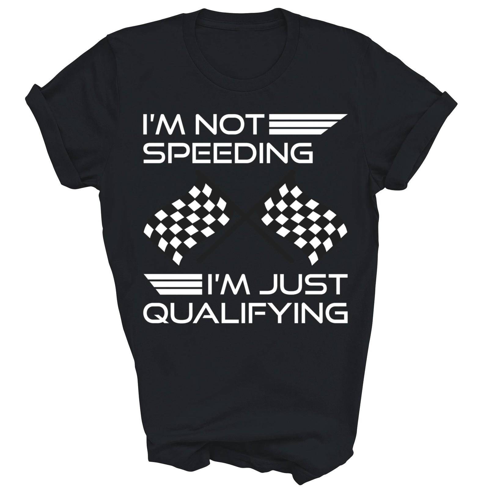 Im Not Speeding Just Qualifying Driver Unisex Shirt Gift XXXXL