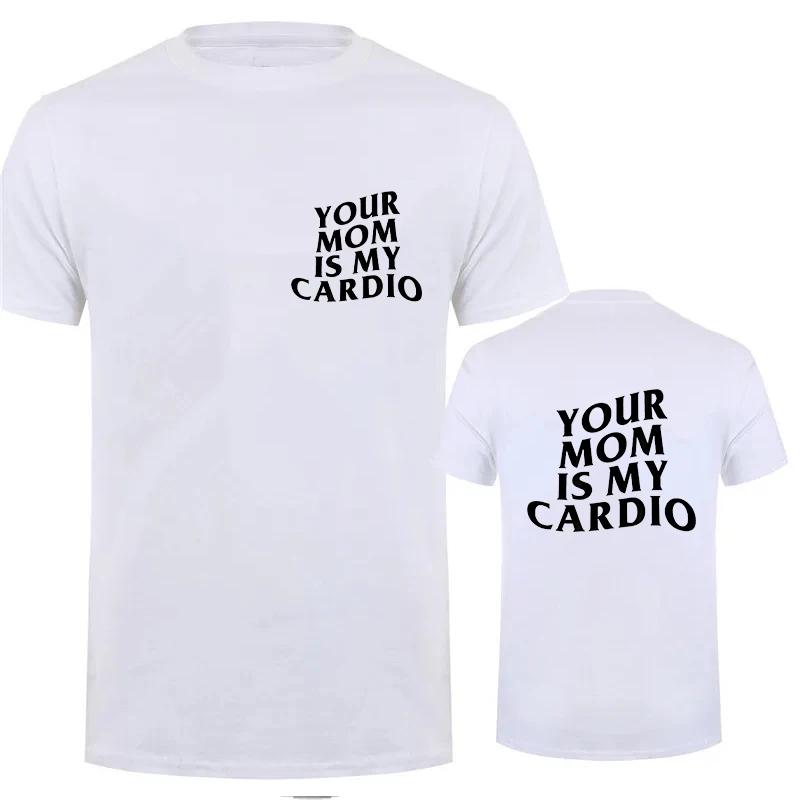 Shirt Your Mom Is My Cardio Hilarious Gym T-Shirt Humor Funny Sarcastic Sayings Joke Graphic Tee Tops Fitness Exercise Outfits