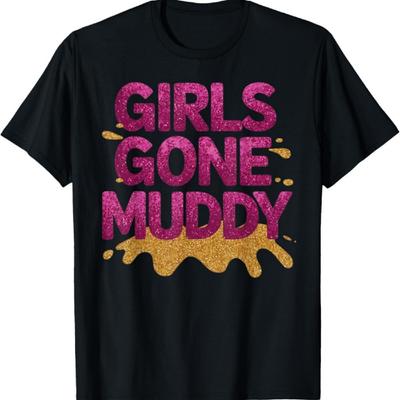 Girls Gone Muddy Golden Funny Mud Run Racing Mudding Mudder T-Shirt