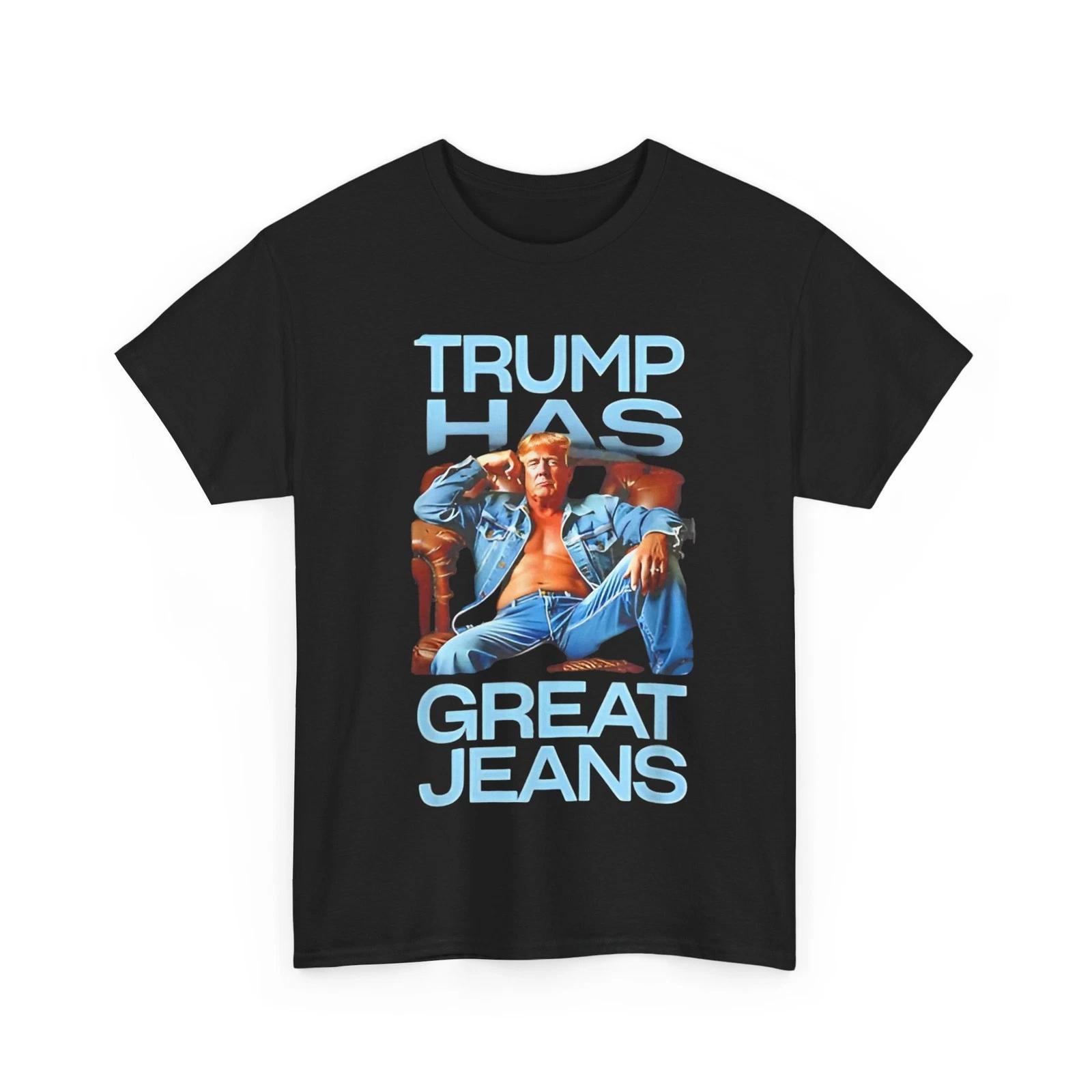 Trump has Great Jeans Funny Political Humor Gifts tee T-Shirt L