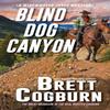 Blind Dog Canyon by Brett Cogburn Paperback Book 9780786048151