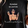 My Husband Has Taste T-shirt | Sarcastic Witty Saying Tee