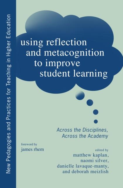 Bok Using Reflection and Metacognition To Improve Student Learning : Across the Disciplines, Across the Academy