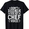 Don't Make Me Use My Chef Voice T-shirt