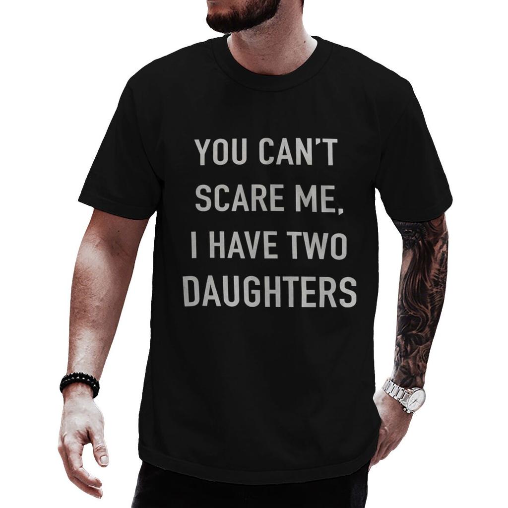 Funny Dad Tshirt You Cant Scare Me I Have Two Daughters Graphic T Shirts Fathers Day Gift Tshirt Unisexs Daily Life Casual Wear