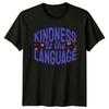 Kindness Is The Language TShirt Kindness Inspirational Birthday Gift For Him