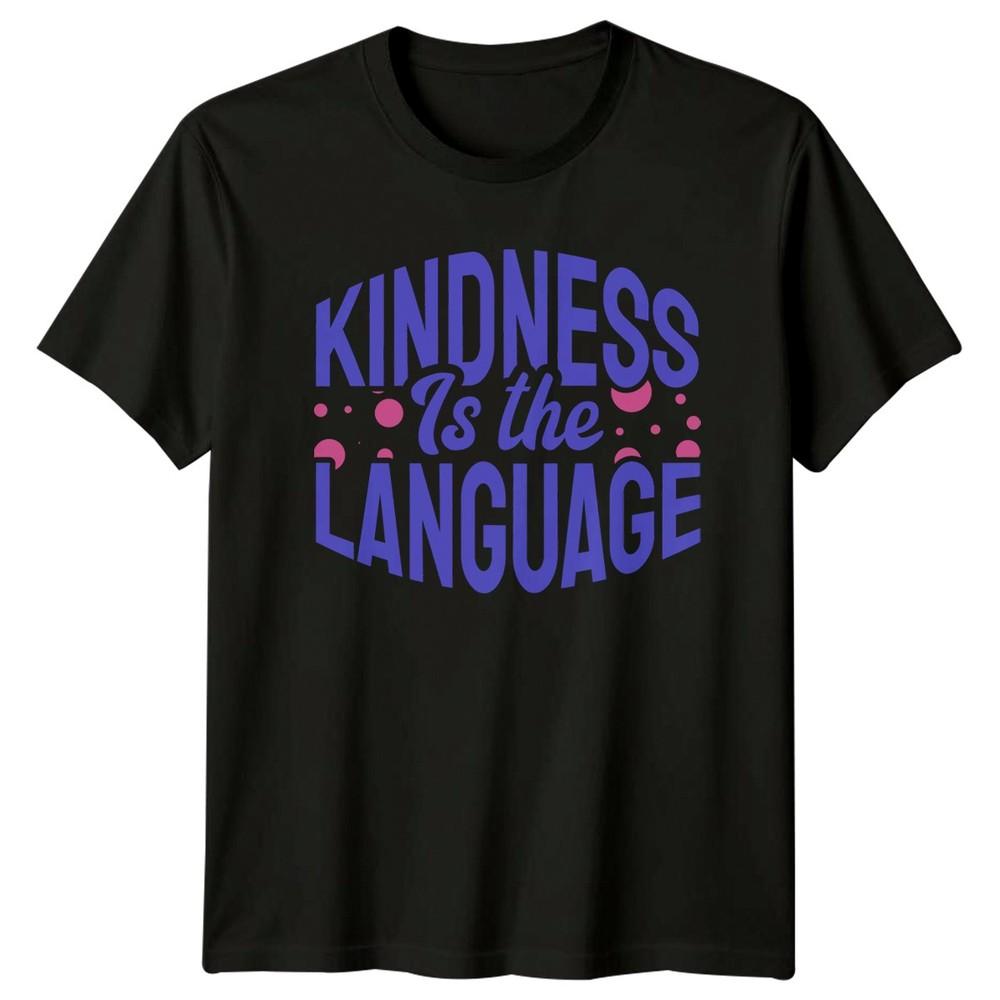 Kindness Is The Language TShirt Kindness Inspirational Birthday Gift For Him