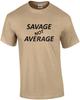 Savage Not Average - Funny T-Shirt