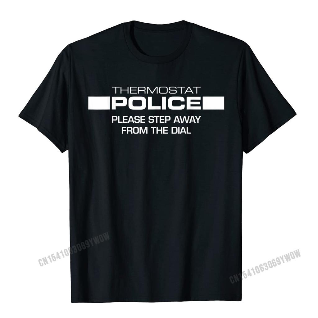 Thermostat Police Please Step Away From The Dial Funny TShirt Camisas Unisex Print Tops Tees For Male Newest Top TShirts Normal