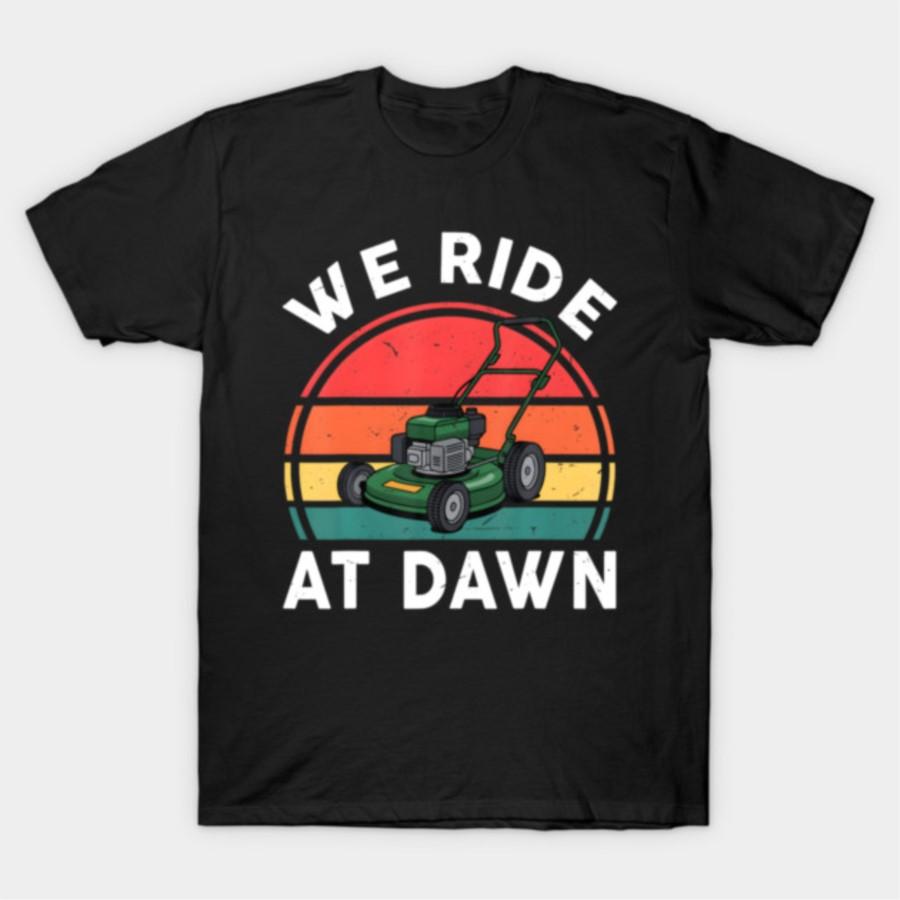 We Ride At Dawn Push Lawn Mower Toddler Mowing T-shirt For Men Women 100% Cotton T Shirts Short Sleeve Tops 1110-4