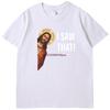 Jesus Meme I Saw That Funny Graphic T Shirts Fashion Tees Tops Summer Cotton Oneck New Shirts And Tshirts Unisex Print T Shirt
