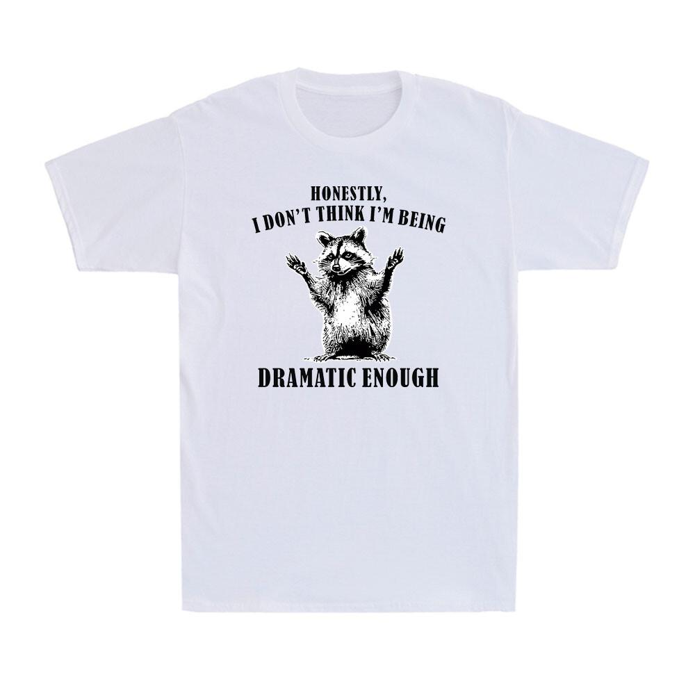 Honestly I Don t Think I m Being Dramatic Enough Raccoon Animal Men s T-Shirt M