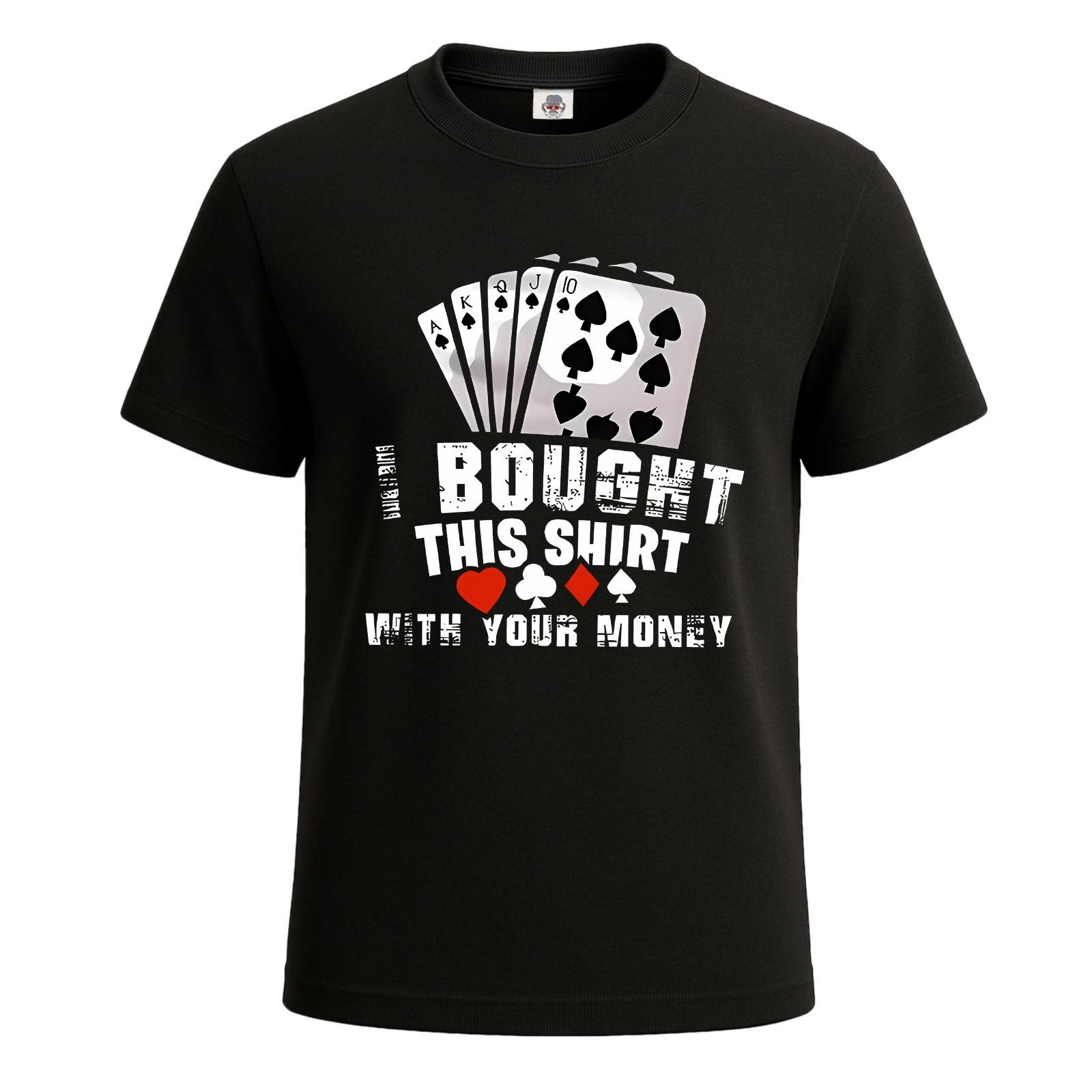 

I Bought This Shirt With Your Money Funny Poker Men s T Shirt Funny Shirt Top 5XL різнокольоровий