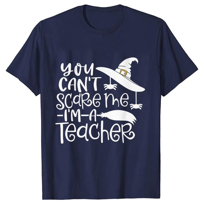 Unisex Tshirts You Cant Scare Me Im A Teacher Halloween Tee Shirt Femme Best Teacher Group Tshirts Oneck Short Sleeve Tops