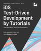 The iOS Test-Driven Development (Second Edition) : Learn Real-World Test-Driven Development Book