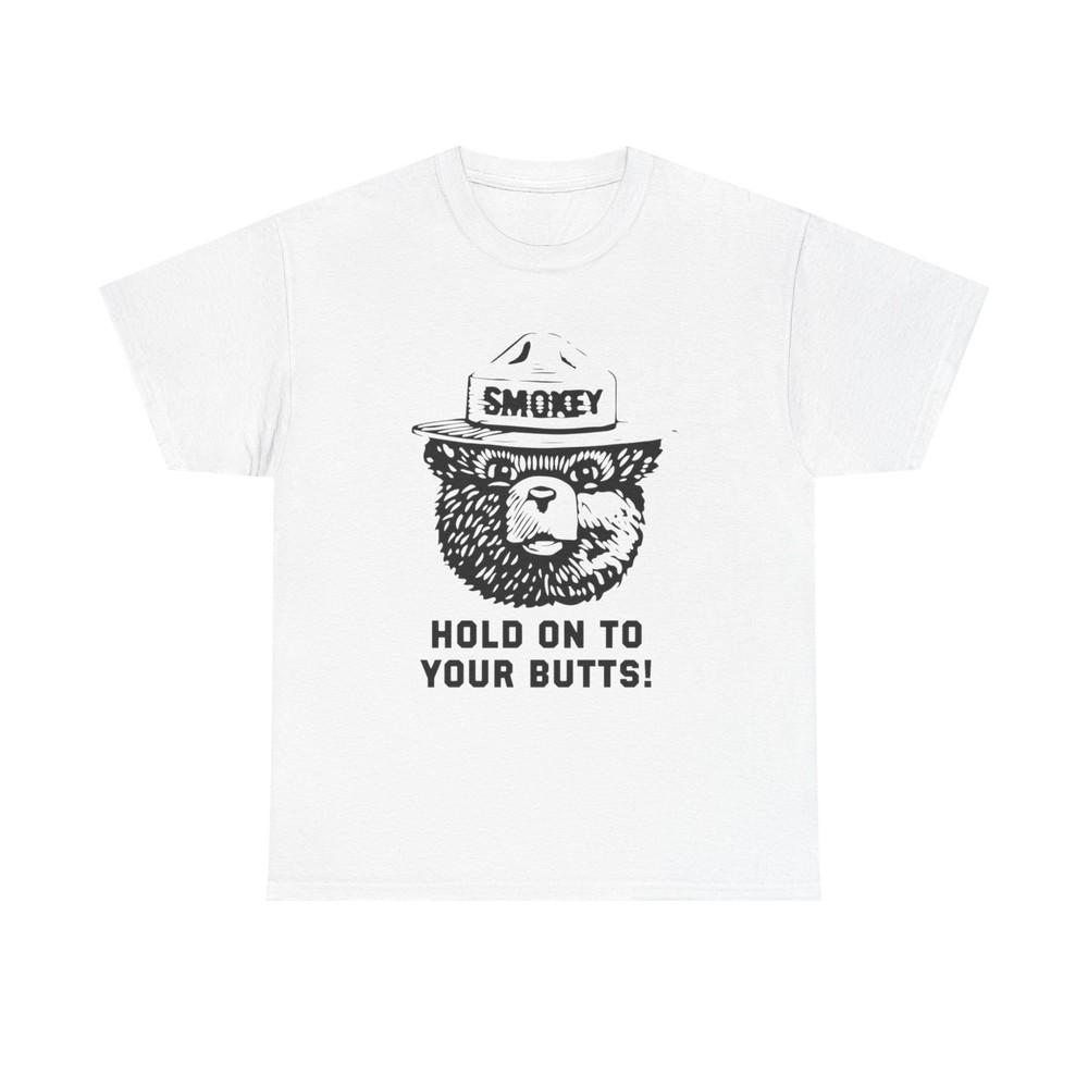 

Smokey Hold Onto Your Butts Funny Graphic T-Shirt Gift NEW Unisex Heavy Cotton XL