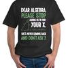 Dear Algebra, Please Stop Asking To Find Your X T-Shirt