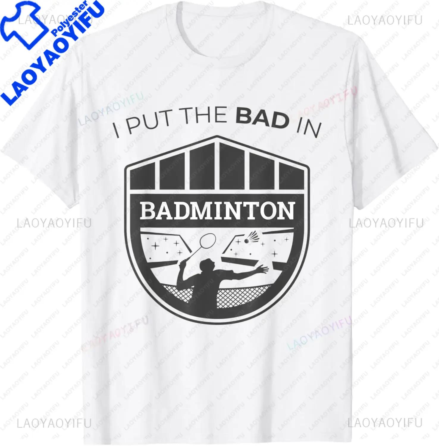 I Put The Bad in Badminton TShirt  Badminton Player Tee  Shirts for Men Graphic T Shirts Streetwear Camisas S