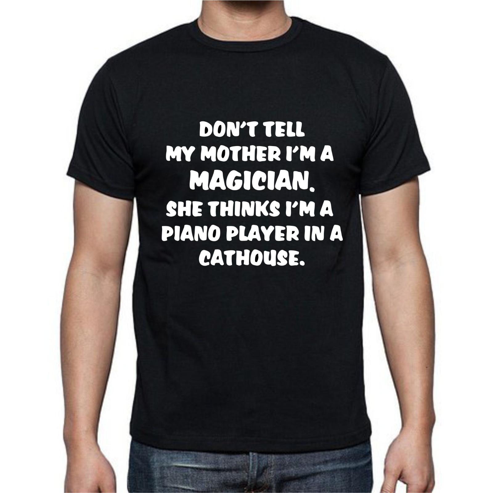 Don t Tell Mother I m A Magician Piano Player Cathouse Funny T-Shirt Mens Womens Tees Top Tee XL