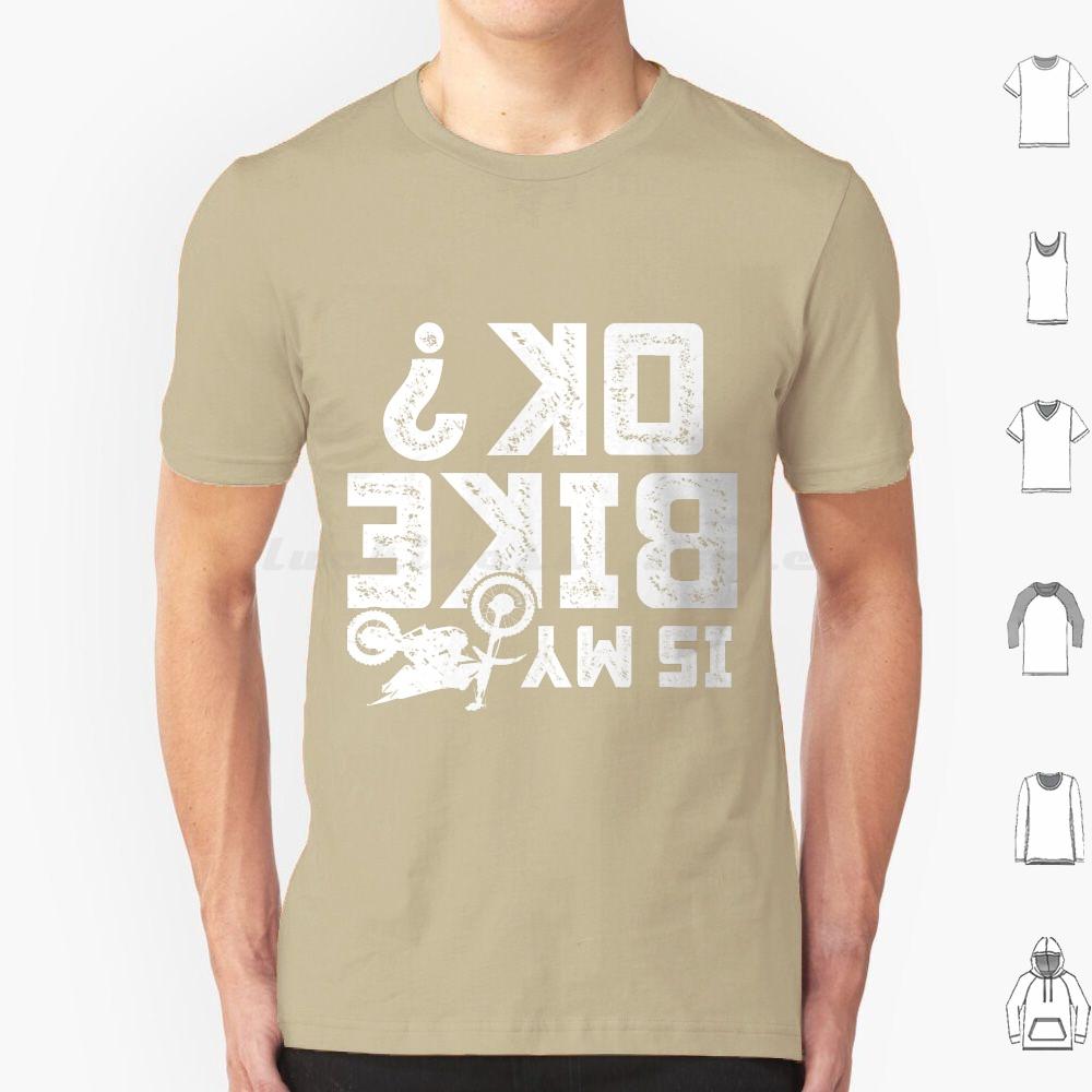 Is My Bike Ok Funny Motorcycle Dirt Bike Biker T Shirt 6xl Cotton Cool Tee Accidents Happen Damaged Perfect Track Bike Great