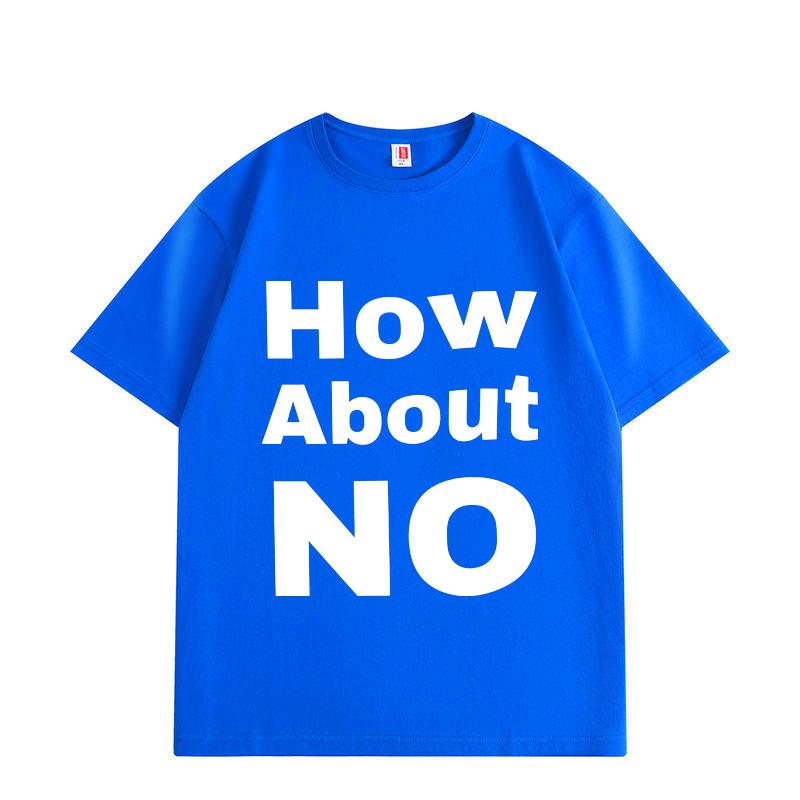

How about No Funny Print T-shirt Men Women Clothing High Street Fashion Trend T-shirts Summer Cotton Short Sleeve T Shirt 3XL