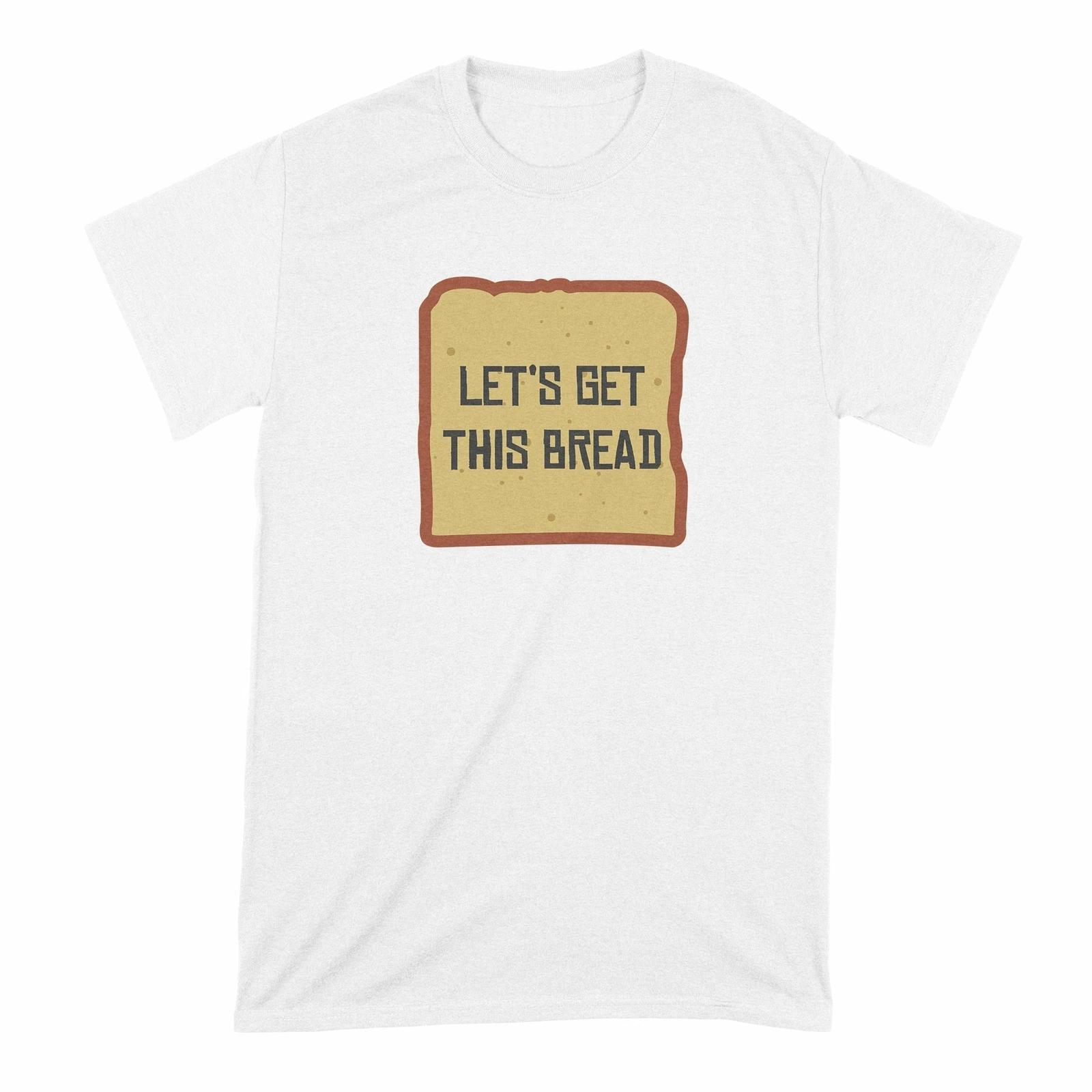 Lets Get This Bread Shirt Let s Get This Bread Shirt Get This Bread Shirt M
