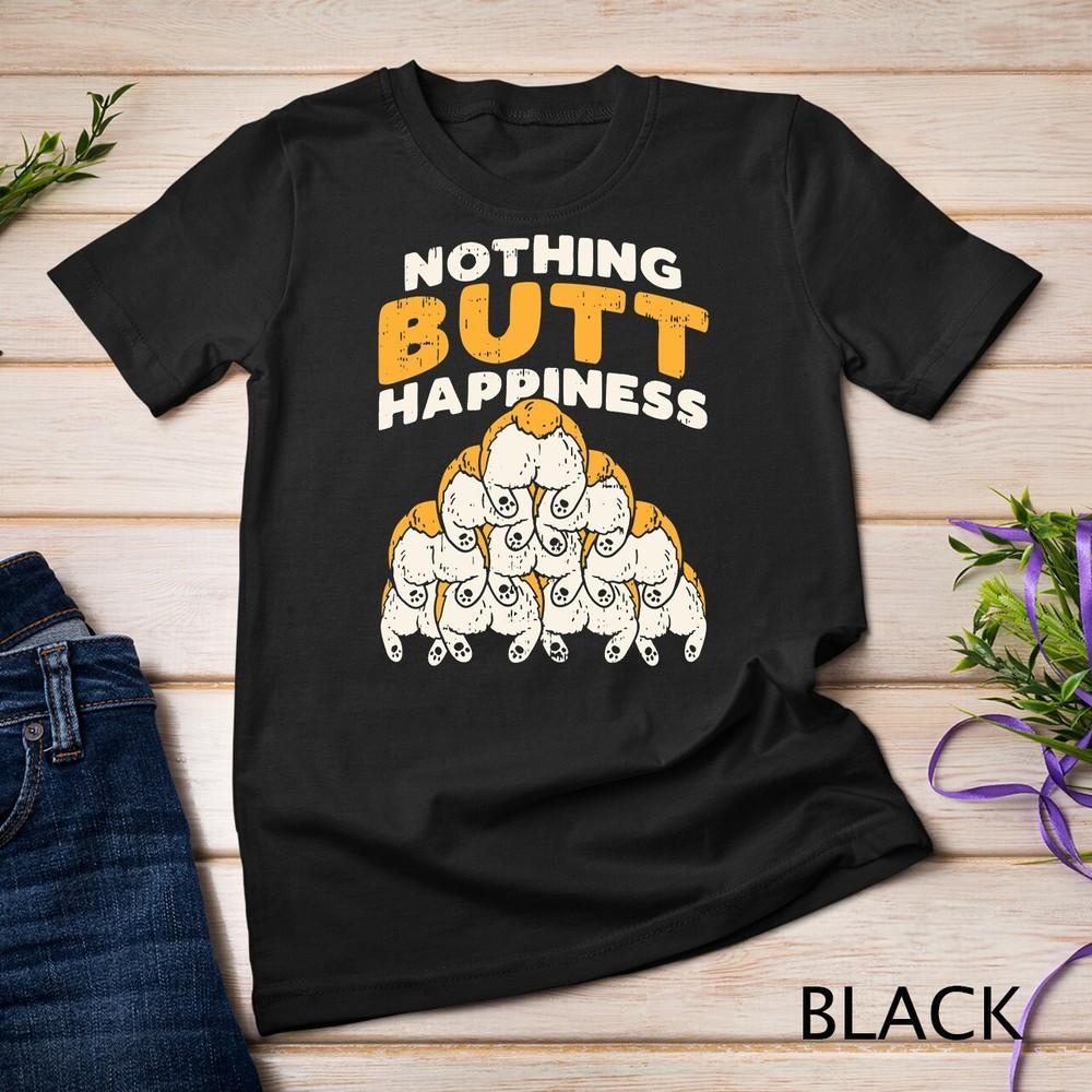Nothing Butt Happiness Funny Welsh Corgi Dog Pet Lover Gift Unisex T-shirt S