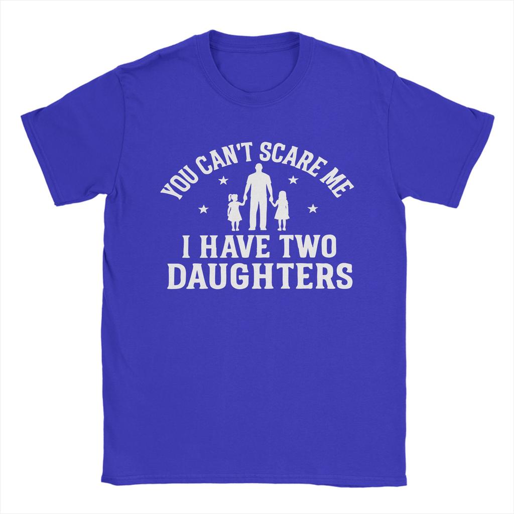 You Cant Scare Me I Have Two Daughters Cotton T Shirt For Men Summer Vintage TShirts Comfortable Fashion Tee Shirt Loose Tops