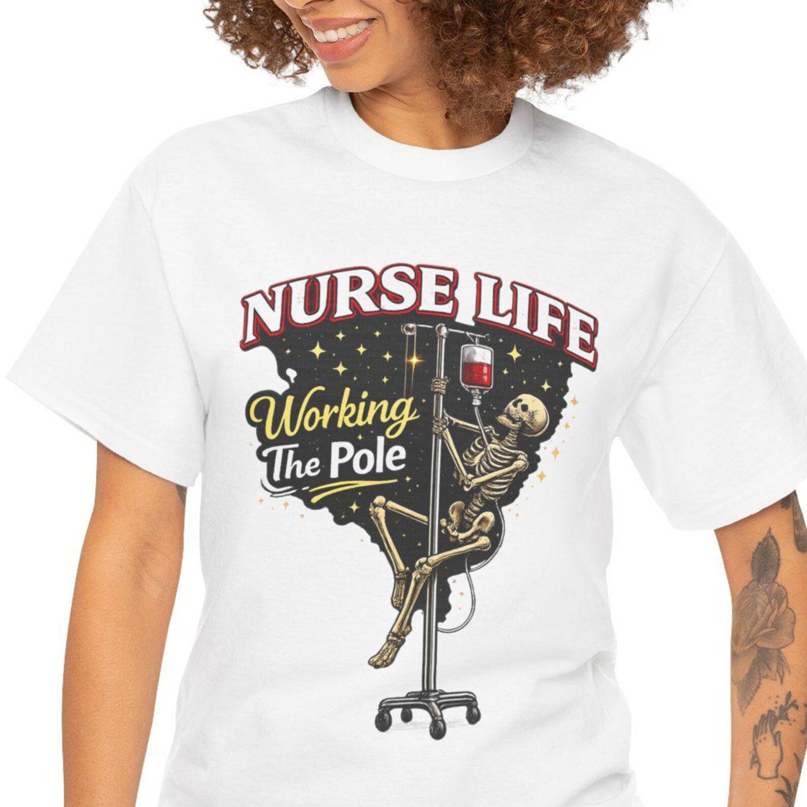 Nurse Life Working the Pole T-Shirt | Nurse Humor Tee S