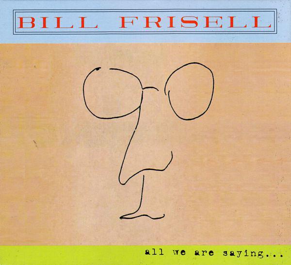 

CD BILL FRISELL - All We Are Saying... SVY17836 Savoy Jazz 2011 US Jazz Used