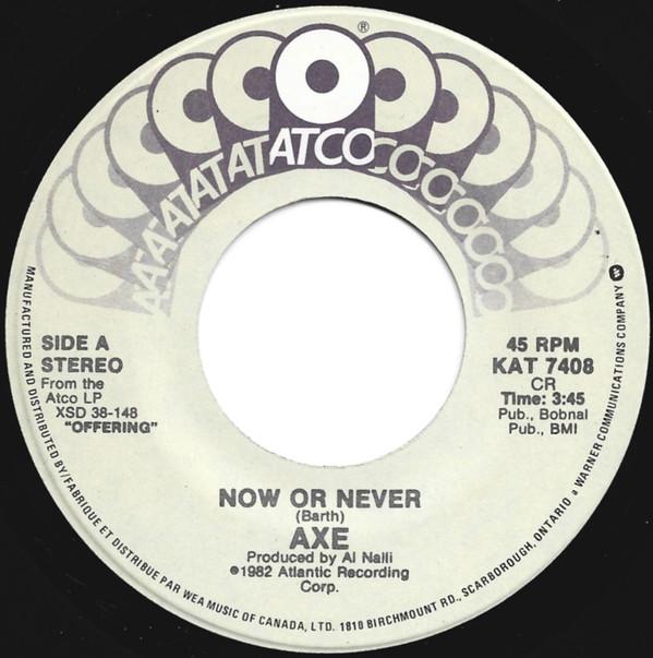 

7inch Record AXE Now Or Never KAT7408 ATCO Records 1982 Canada Rock Used