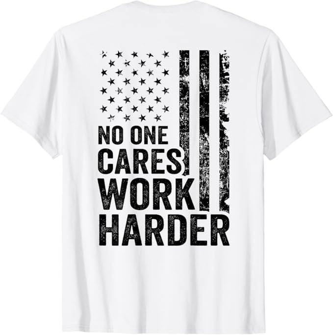 No One Cares Work Harder / Fitness Workout Gym USA (ON BACK) T-Shirt Unisex T-Shirt XXL