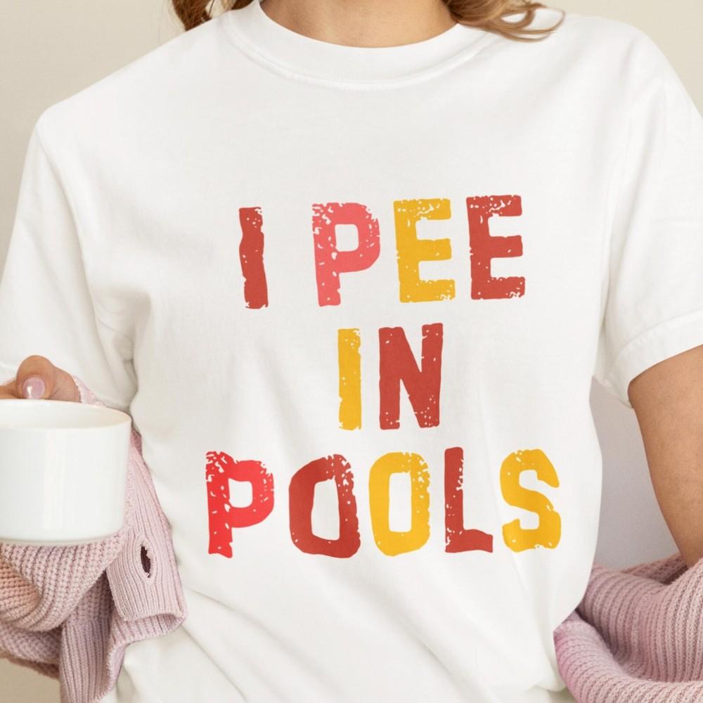 

I Pee In Pools Funny T-Shirt, Sarcastic Pool Shirt, Summer Swim Shirt, Pool Part Unisex T-Shirt S