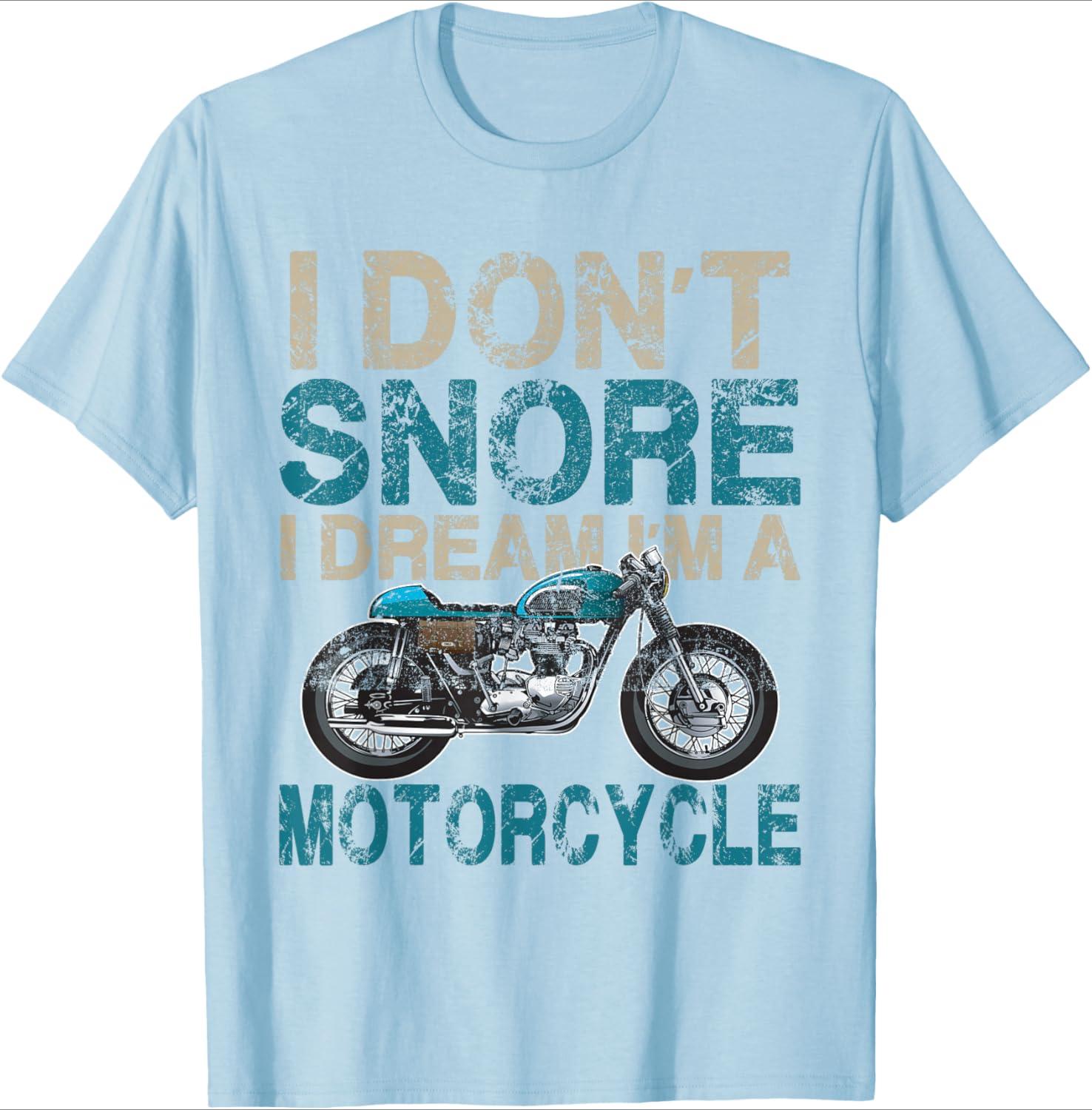 

Funny Biker Shirt I Dont SnoreI Dream Im a Motorcycle design100 cotton Oneck short sleeve casual printed mens Tshirt 4XL