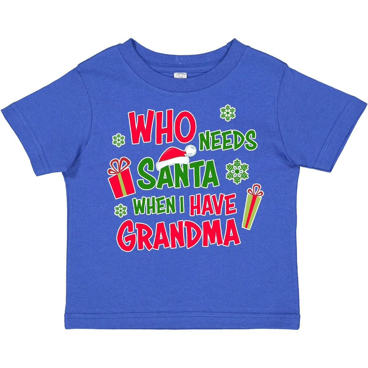 Inktastic Who Needs Santa When I Have Grandma Toddler T-Shirt Kids Hat Claus Kid 100