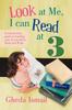 The Look At Me, I Can Read At 3 : A Step-by-step Guide To Teaching Your 3 Year Old To Read and Write Book