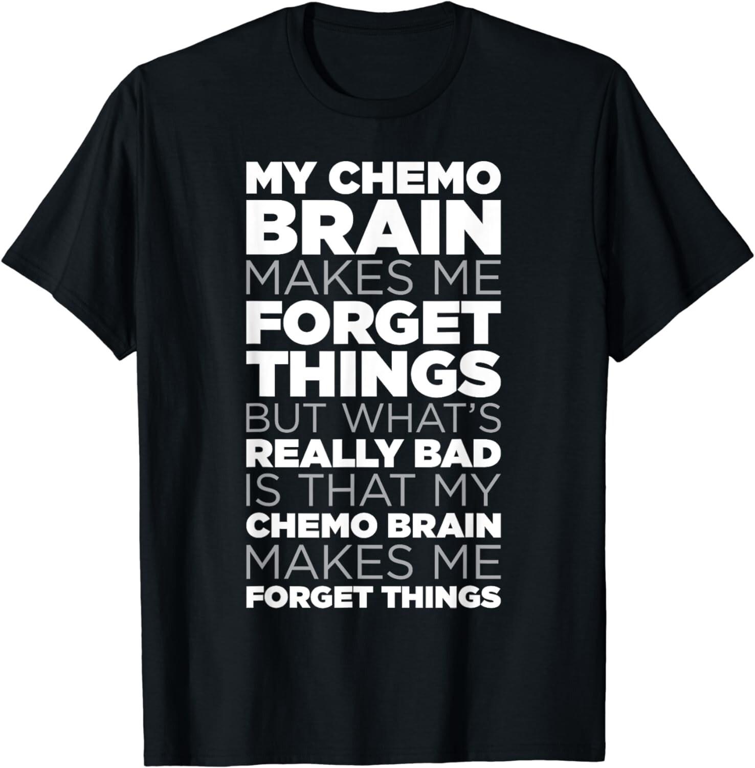 Funny Chemo Brain Quote for Cancer Treatment Patients Gift Unisex T-Shirt S разноцветный