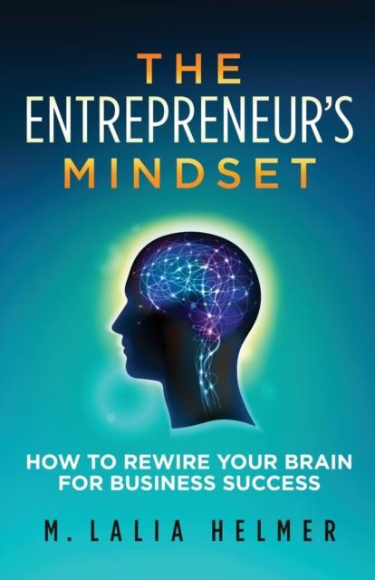 The The Entrepreneur's Mindset : How To Rewire Your Brain for Business Success Book
