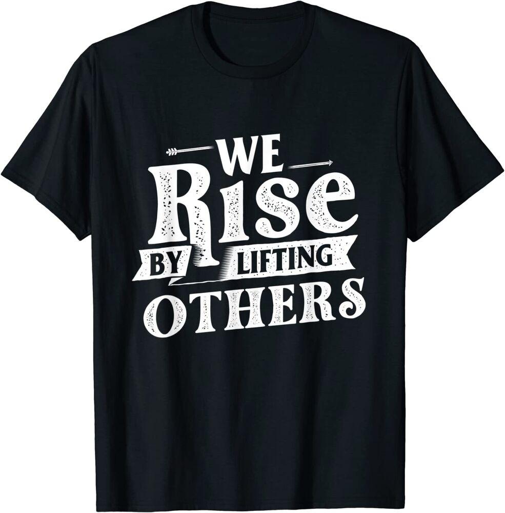 

We Rise By Lifting Others Motivational Design Unisex T-shirt S