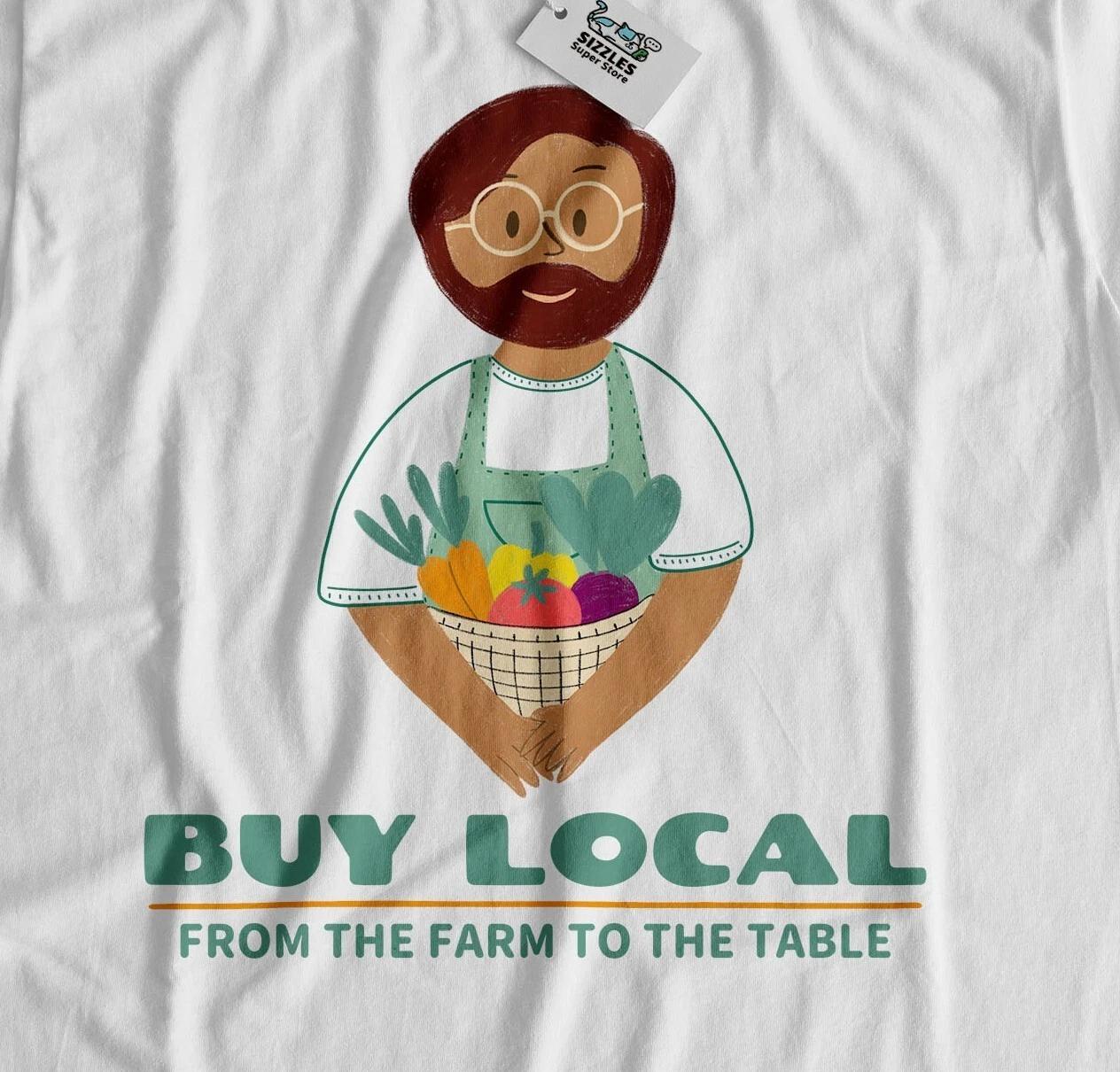 Buy Local! From The Farm To The Table! Unisex Supporting Local Farmers T-Shirt 2XL