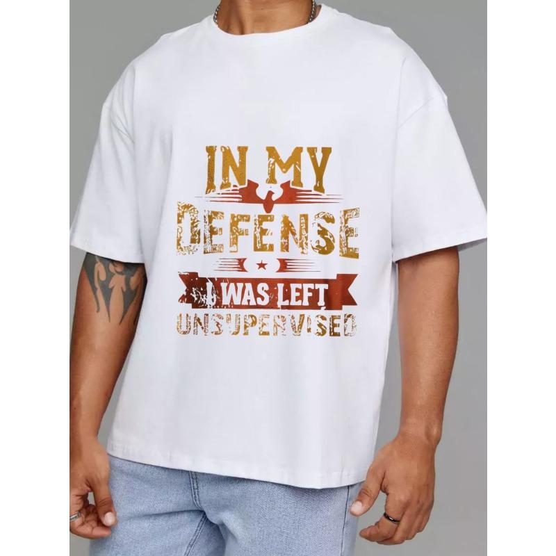 White T-Shirt In My Defense I Was Left Unsupervised Graphic Print Casual Wear for Men and Women Everyday Streetwear Style
