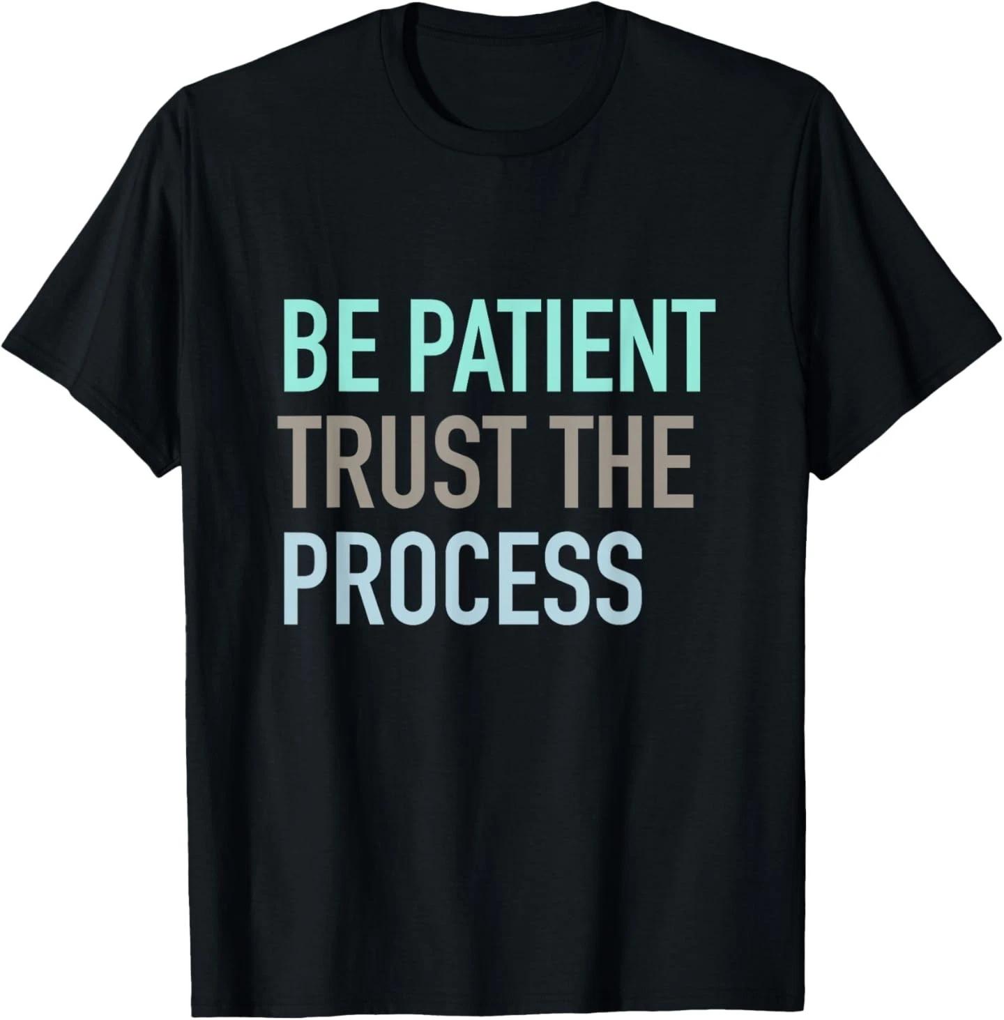 Be Patient Trust the Process Tee T-Shirt 2XL
