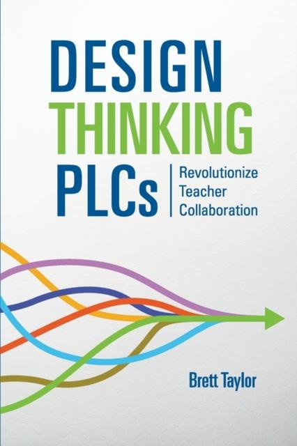 The Design Thinking PLCs : Revolutionize Teacher Collaboration Book